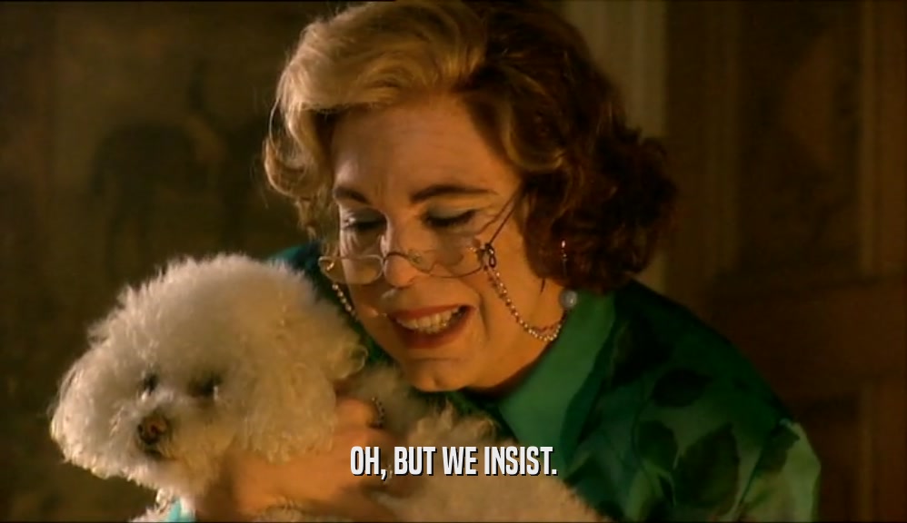 OH, BUT WE INSIST.  
