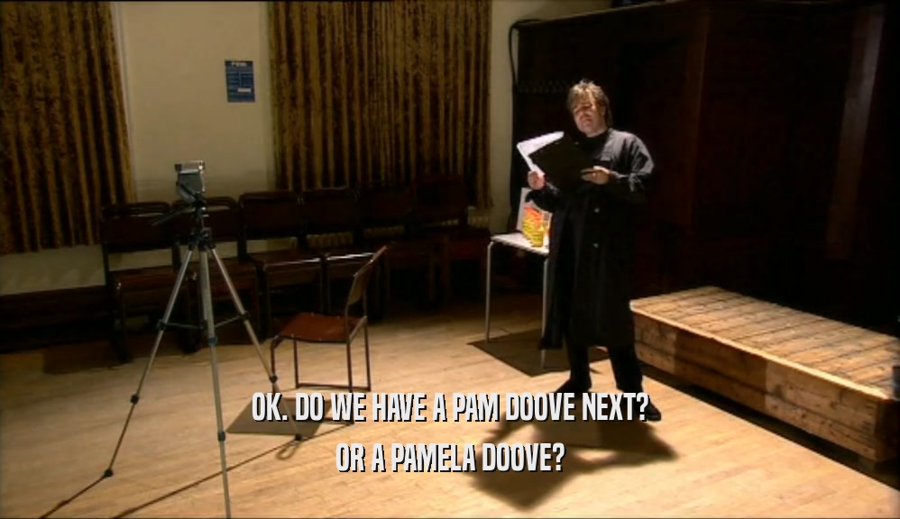 OK. DO WE HAVE A PAM DOOVE NEXT? OR A PAMELA DOOVE? 