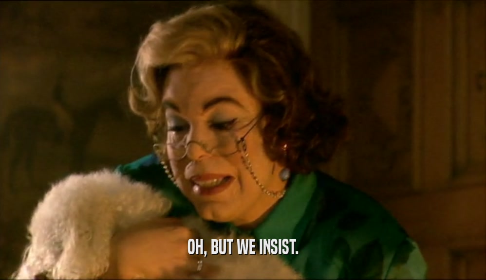 OH, BUT WE INSIST.  
