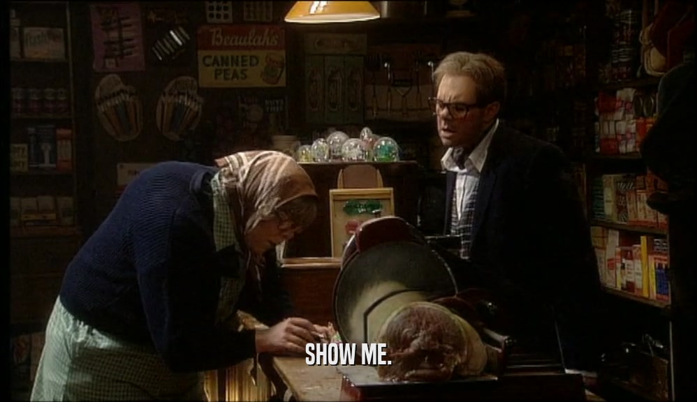 SHOW ME.  