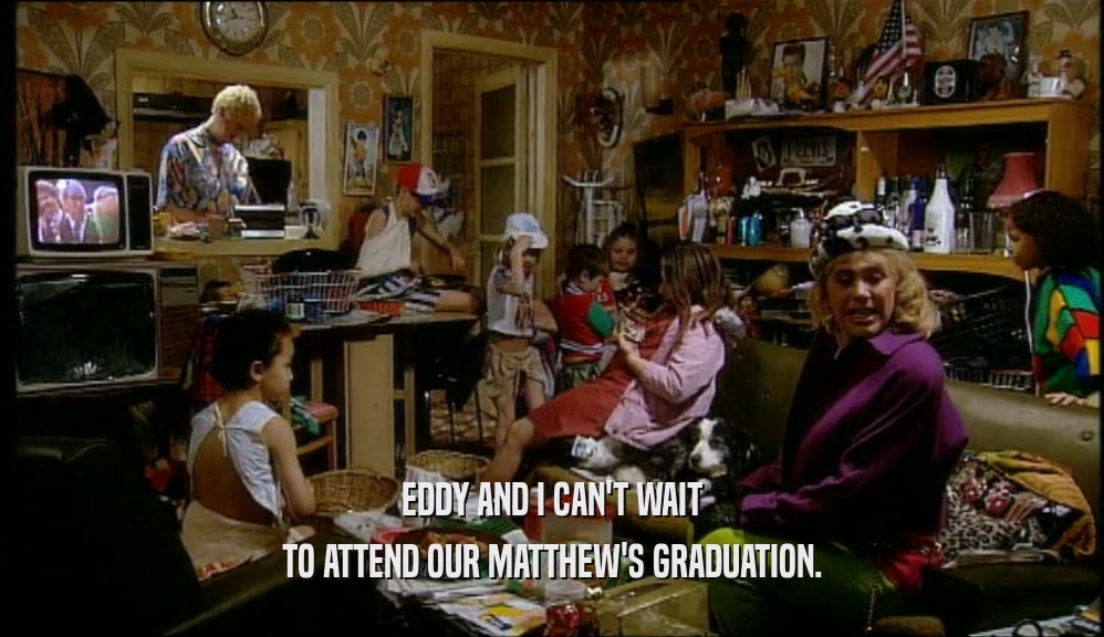 EDDY AND I CAN'T WAIT TO ATTEND OUR MATTHEW'S GRADUATION. 