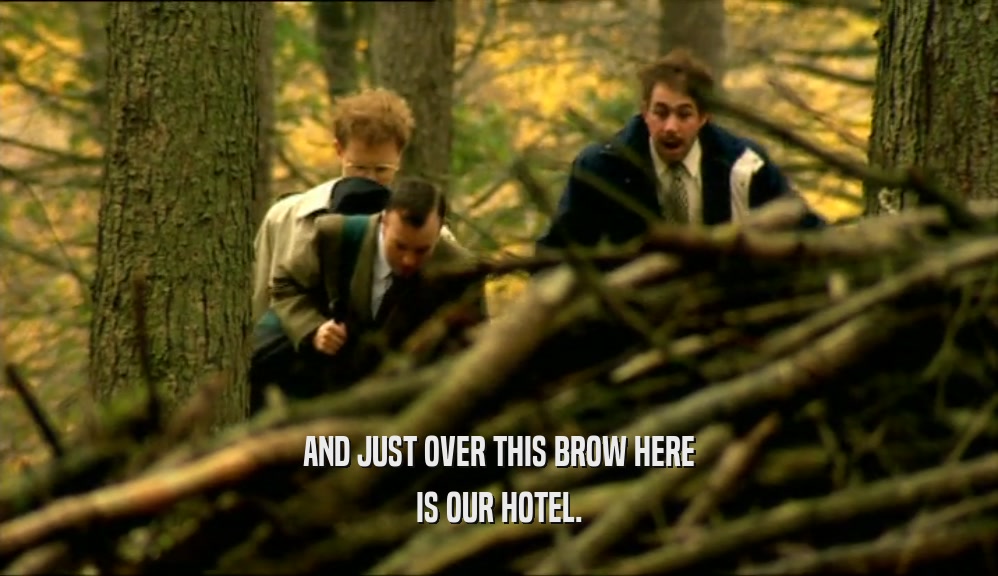 AND JUST OVER THIS BROW HERE IS OUR HOTEL. 