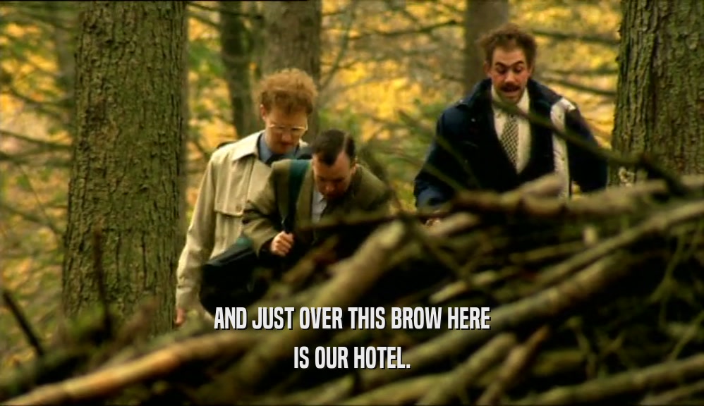 AND JUST OVER THIS BROW HERE IS OUR HOTEL. 