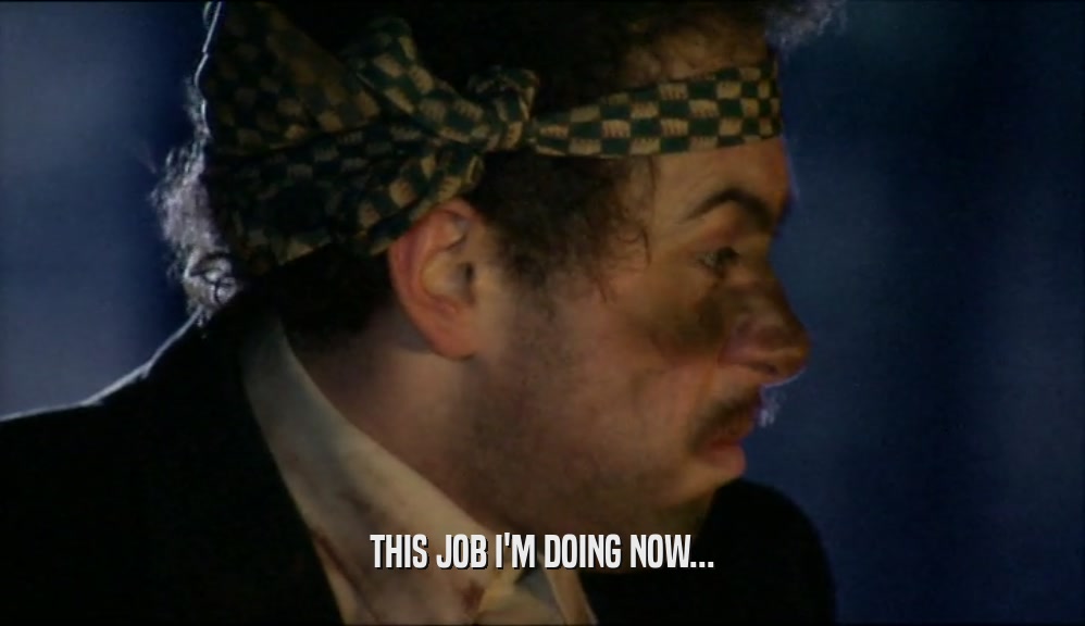 THIS JOB I'M DOING NOW...  