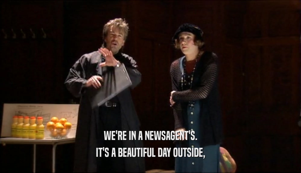 WE'RE IN A NEWSAGENT'S. IT'S A BEAUTIFUL DAY OUTSIDE, 