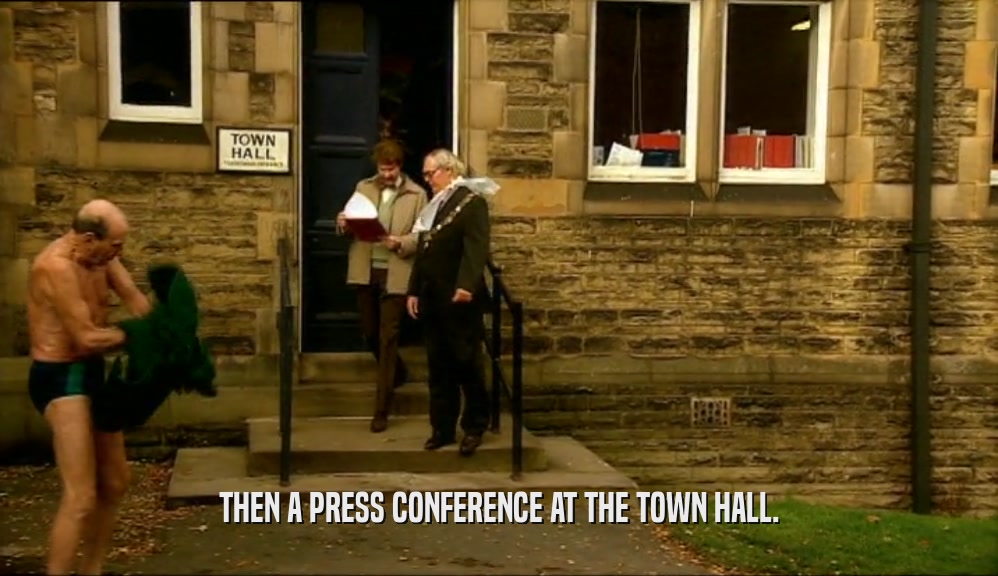 THEN A PRESS CONFERENCE AT THE TOWN HALL.  