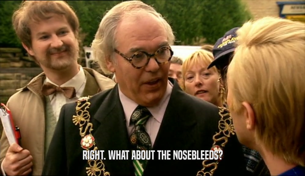 RIGHT. WHAT ABOUT THE NOSEBLEEDS?  