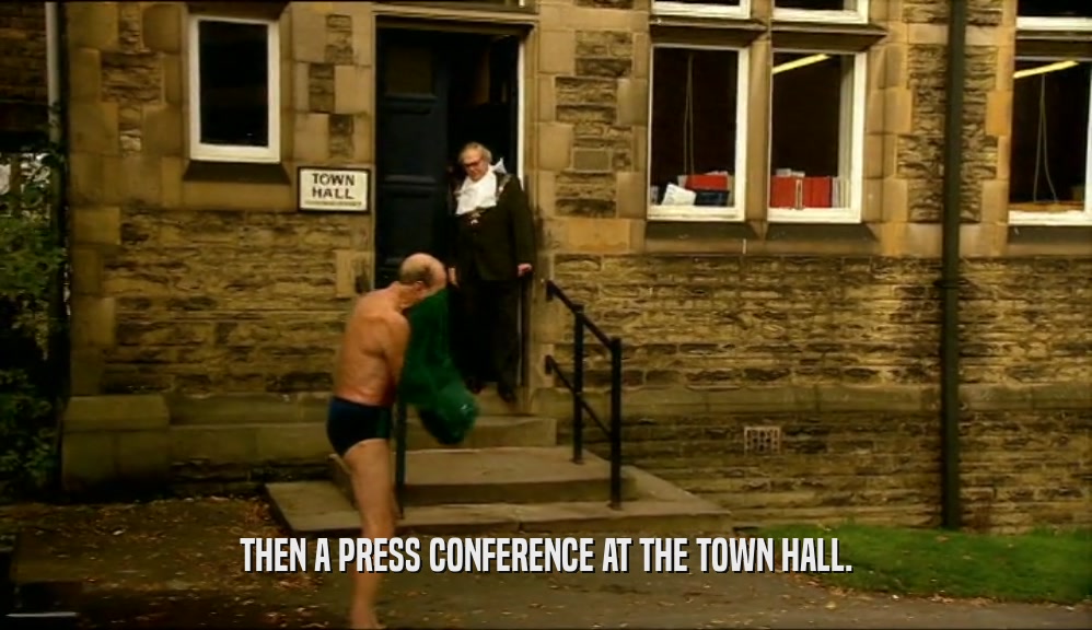 THEN A PRESS CONFERENCE AT THE TOWN HALL.  