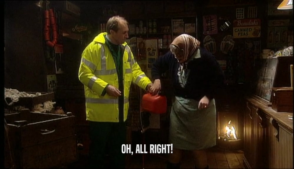 OH, ALL RIGHT!  