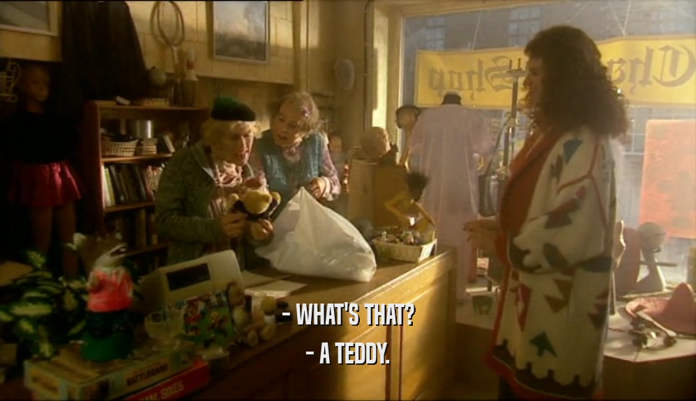 - WHAT'S THAT? - A TEDDY. 