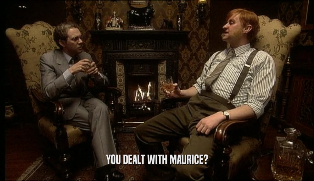 YOU DEALT WITH MAURICE?  