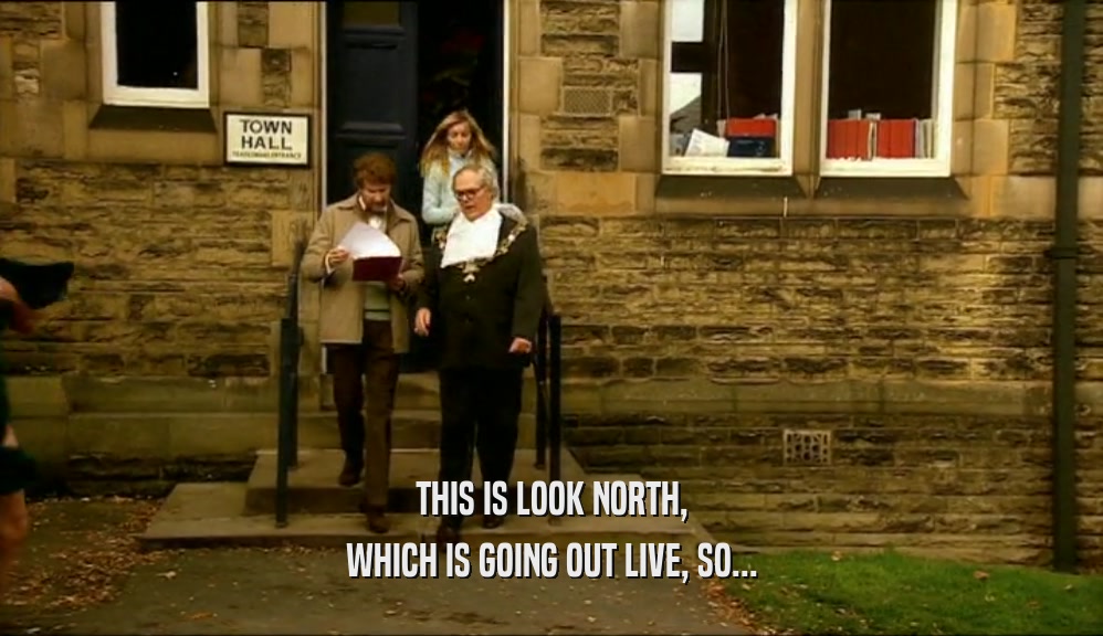 THIS IS LOOK NORTH,
 WHICH IS GOING OUT LIVE, SO...
 