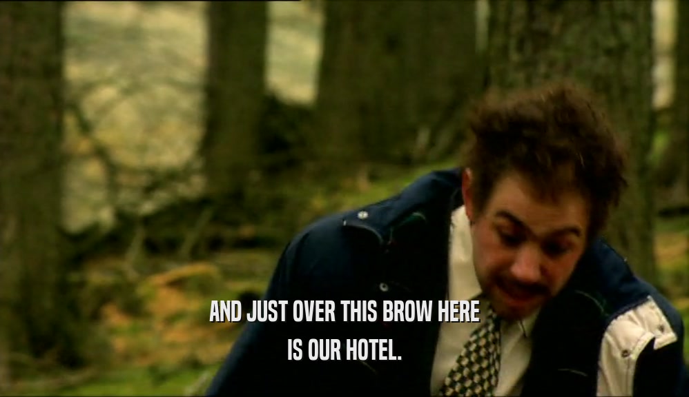 AND JUST OVER THIS BROW HERE IS OUR HOTEL. 