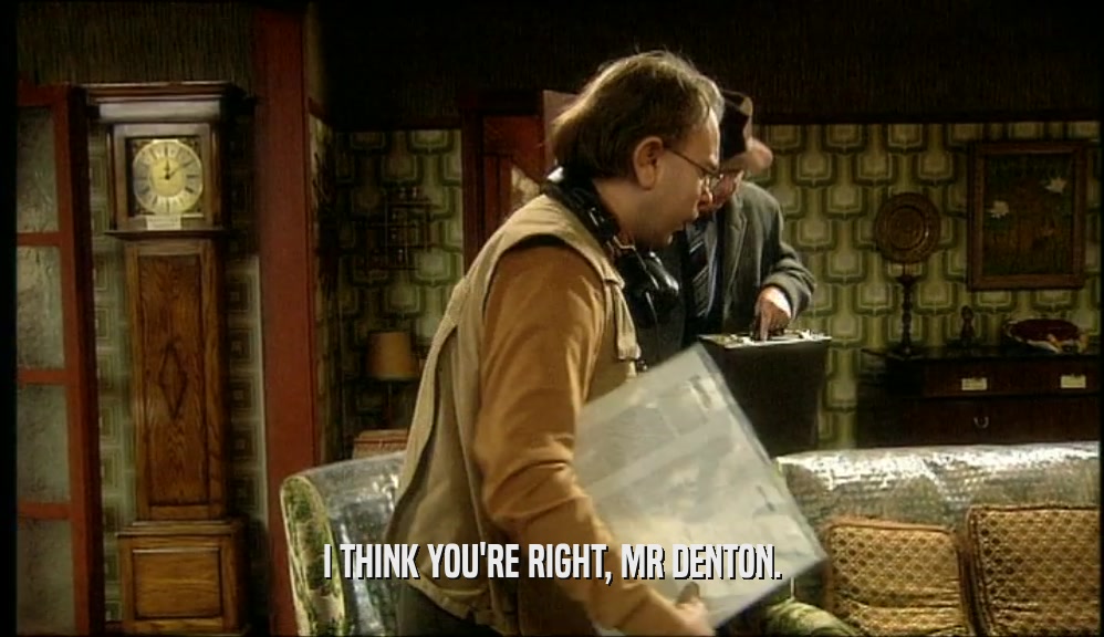 I THINK YOU'RE RIGHT, MR DENTON.  