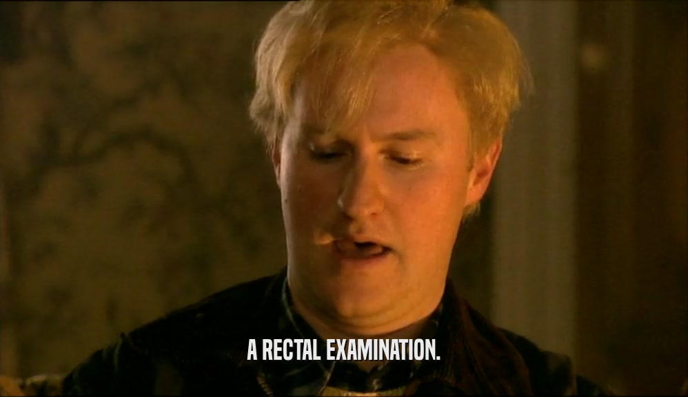 A RECTAL EXAMINATION.  
