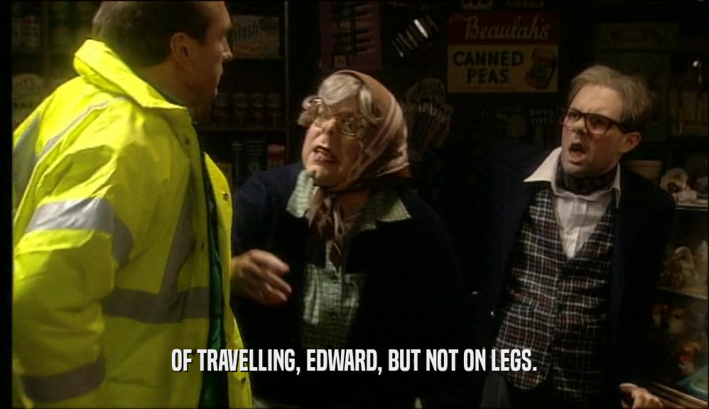 OF TRAVELLING, EDWARD, BUT NOT ON LEGS.  