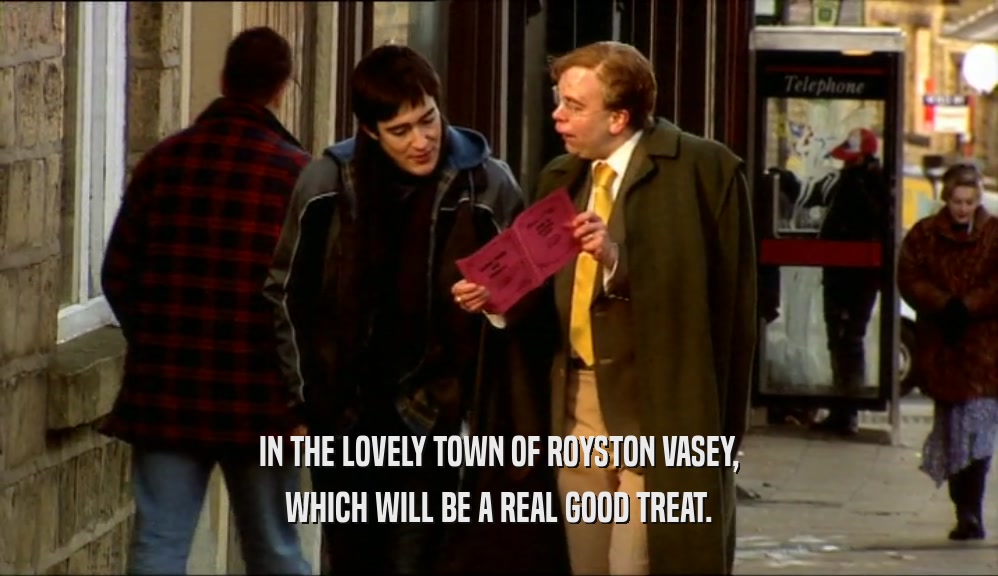 IN THE LOVELY TOWN OF ROYSTON VASEY, WHICH WILL BE A REAL GOOD TREAT. 