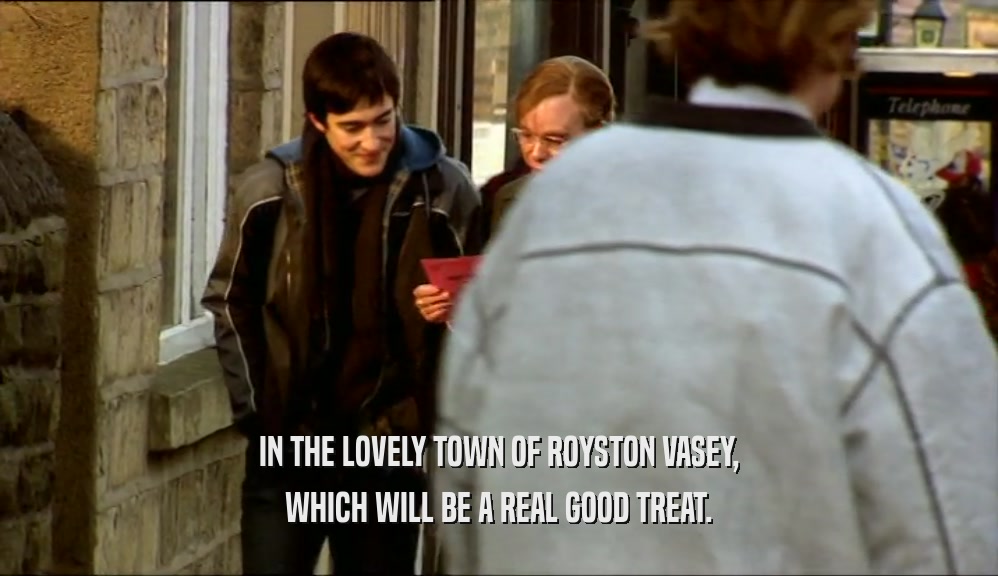 IN THE LOVELY TOWN OF ROYSTON VASEY, WHICH WILL BE A REAL GOOD TREAT. 