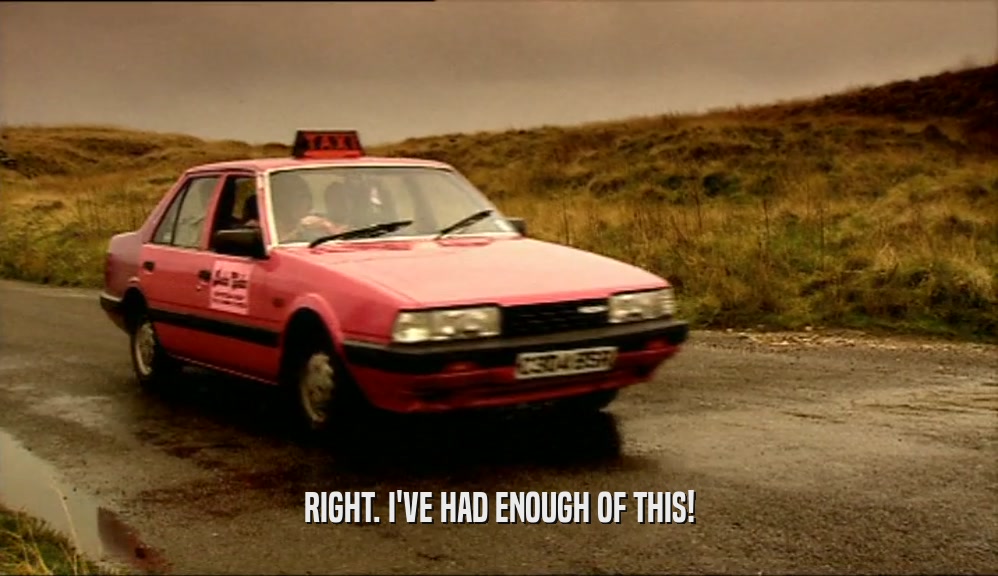 RIGHT. I'VE HAD ENOUGH OF THIS!  