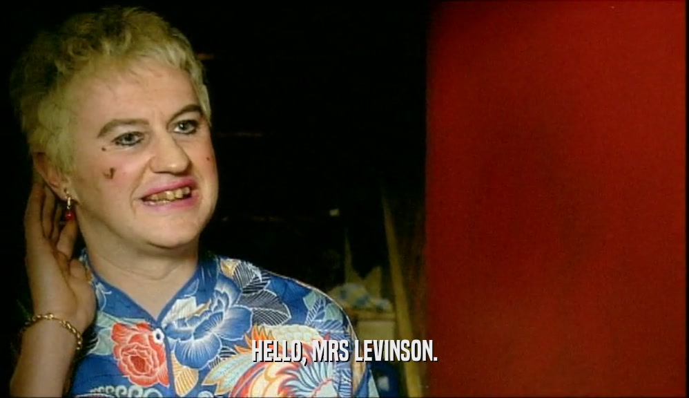HELLO, MRS LEVINSON.  