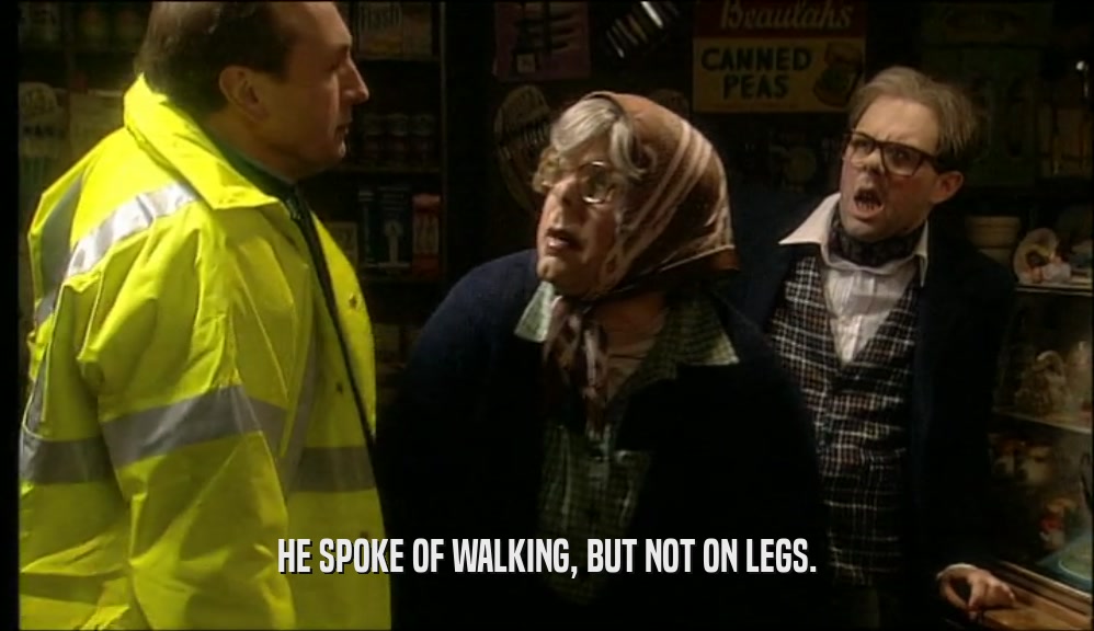 HE SPOKE OF WALKING, BUT NOT ON LEGS.  
