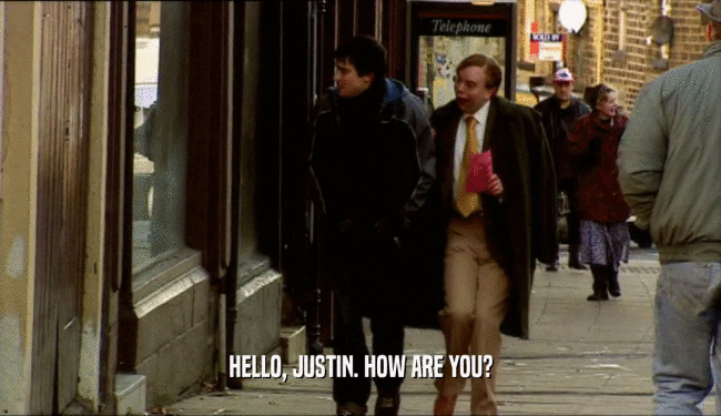 HELLO, JUSTIN. HOW ARE YOU?
  