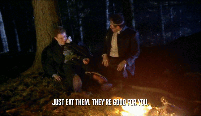 JUST EAT THEM. THEY'RE GOOD FOR YOU.  