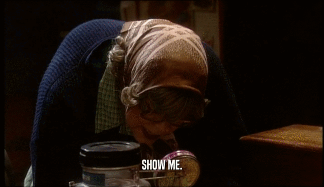 SHOW ME.  