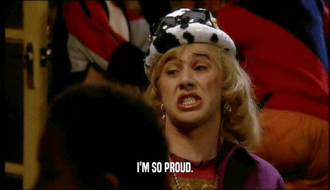 I'M SO PROUD.  