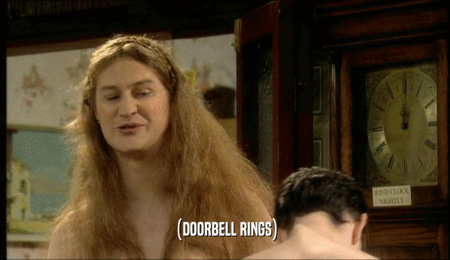 (DOORBELL RINGS)  
