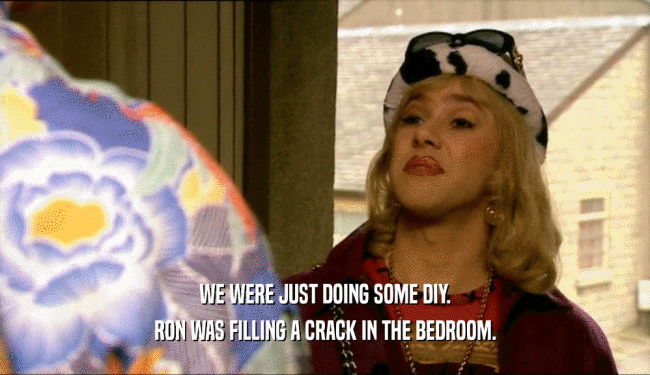 WE WERE JUST DOING SOME DIY.
 RON WAS FILLING A CRACK IN THE BEDROOM.
 