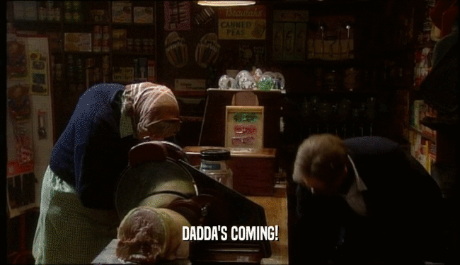 DADDA'S COMING!  