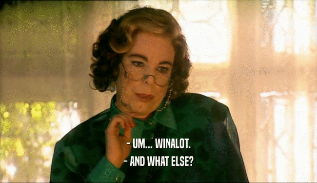 - UM... WINALOT.
 - AND WHAT ELSE?
 