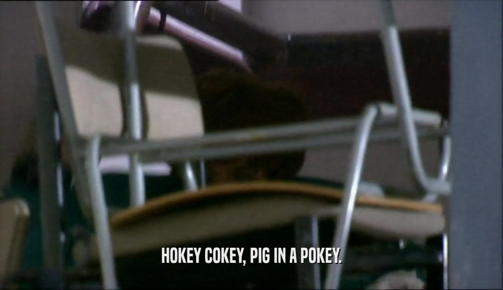 HOKEY COKEY, PIG IN A POKEY.
  