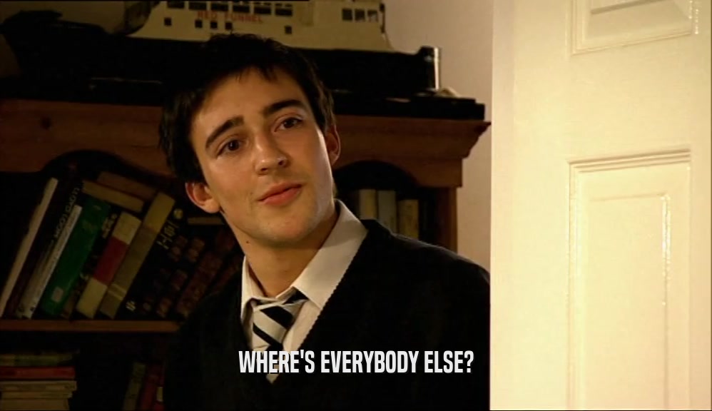 WHERE'S EVERYBODY ELSE?  