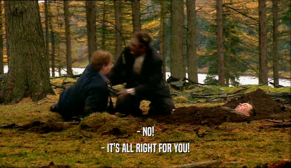 - NO! - IT'S ALL RIGHT FOR YOU! 