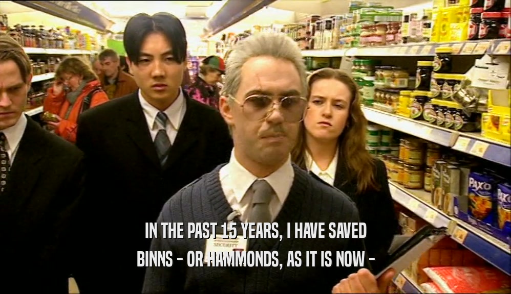 IN THE PAST 15 YEARS, I HAVE SAVED BINNS - OR HAMMONDS, AS IT IS NOW - 