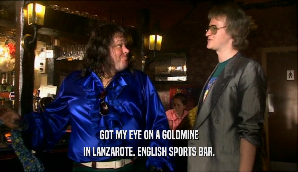 GOT MY EYE ON A GOLDMINE
 IN LANZAROTE. ENGLISH SPORTS BAR.
 