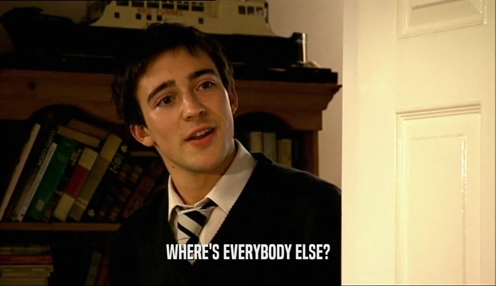 WHERE'S EVERYBODY ELSE?  