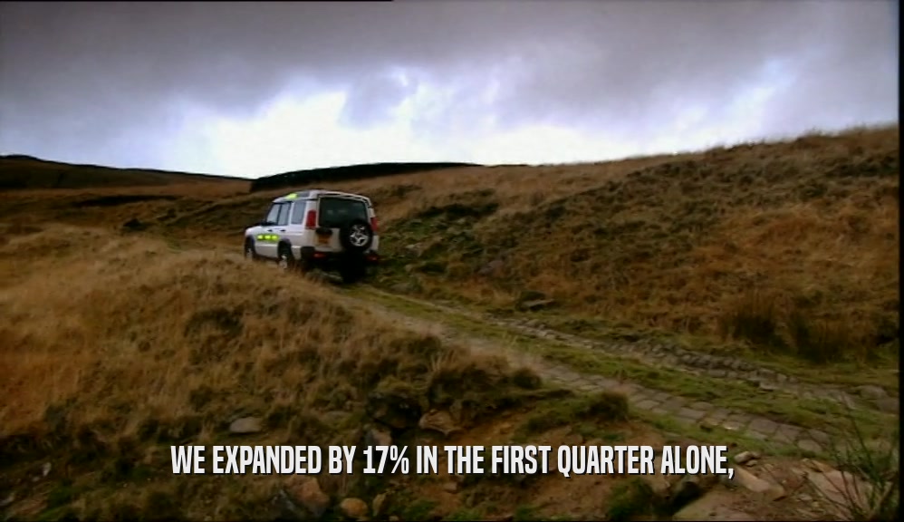 WE EXPANDED BY 17% IN THE FIRST QUARTER ALONE,  