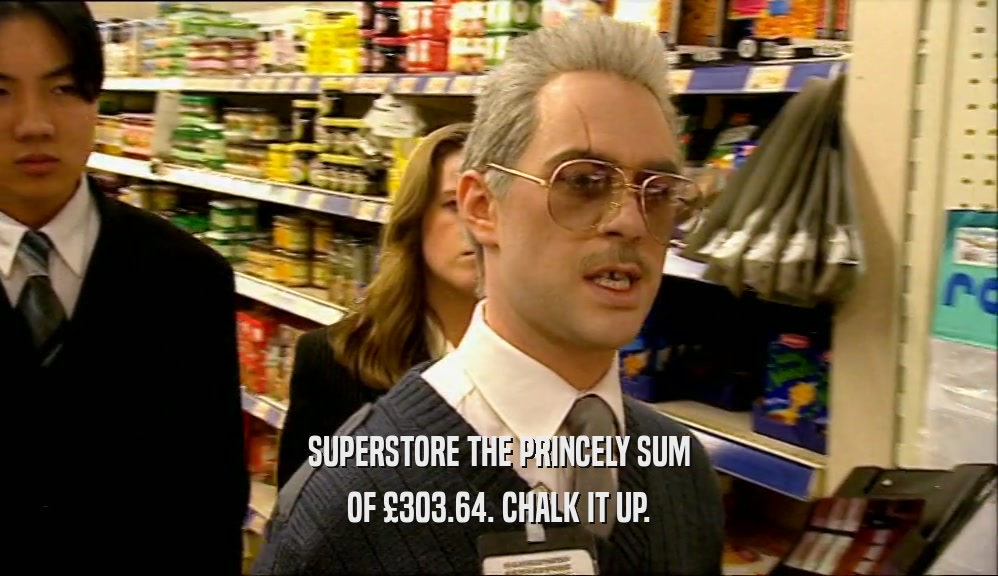 SUPERSTORE THE PRINCELY SUM OF 