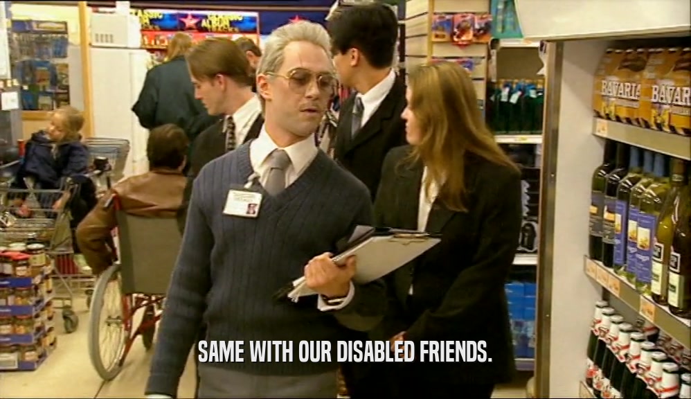 SAME WITH OUR DISABLED FRIENDS.  