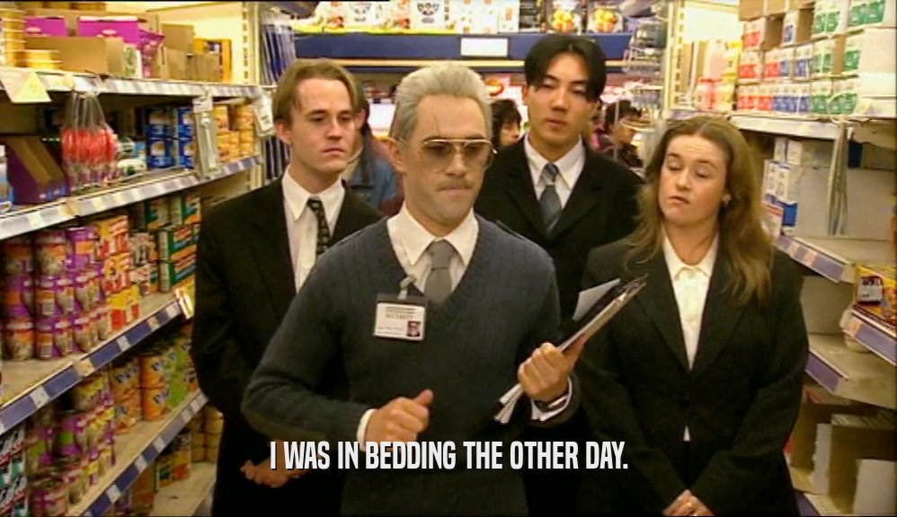 I WAS IN BEDDING THE OTHER DAY.  