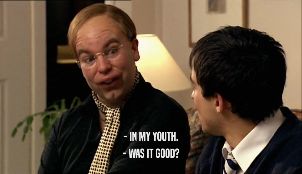 - IN MY YOUTH. - WAS IT GOOD? 