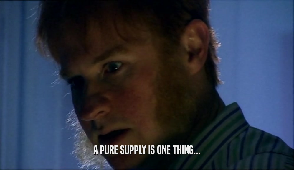 A PURE SUPPLY IS ONE THING...
  