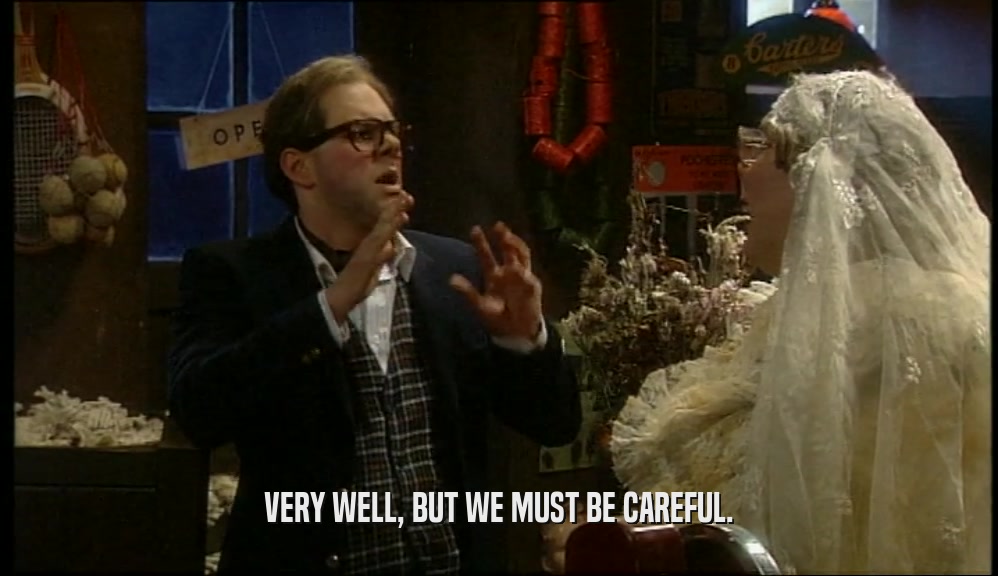 VERY WELL, BUT WE MUST BE CAREFUL.  