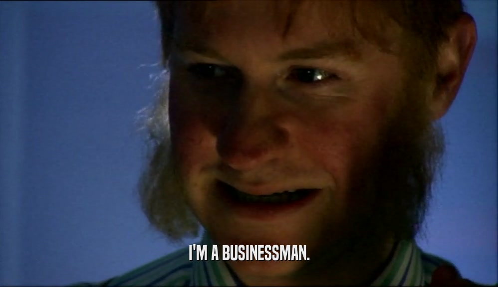 I'M A BUSINESSMAN.  