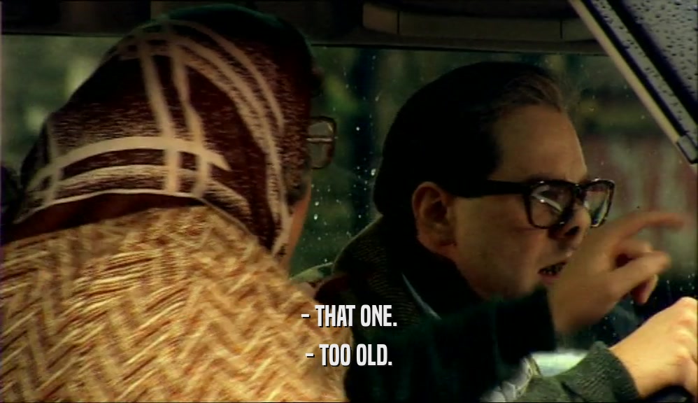 - THAT ONE. - TOO OLD. 