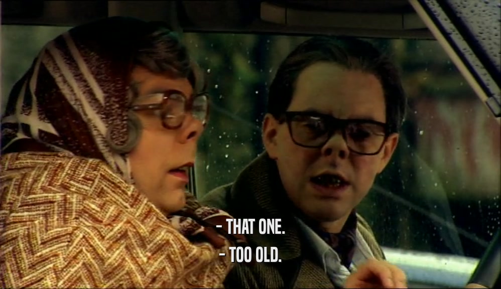 - THAT ONE. - TOO OLD. 