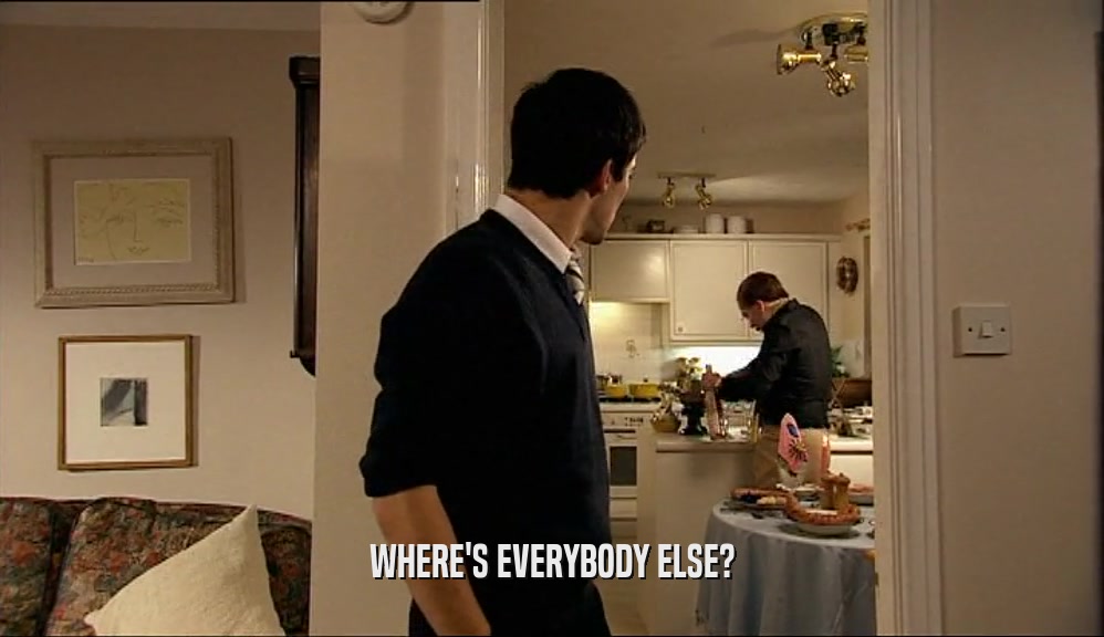 WHERE'S EVERYBODY ELSE?  